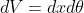 dV= dxd\theta